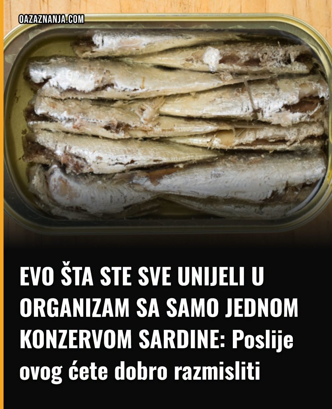 EVO ŠTA STE SVE UNIJELI U ORGANIZAM SA SAMO JEDNOM KONZERVOM SARDINE: Poslije ovog ćete dobro razmisliti - featured image EVO ŠTA STE SVE UNIJELI U ORGANIZAM SA SAMO JEDNOM KONZERVOM SARDINE: Poslije ovog ćete dobro razmisliti - featured image
